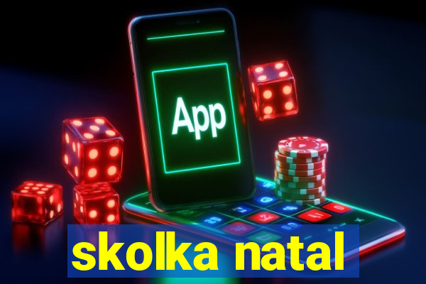 skolka natal